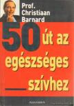 Barnard, Christiaan - 50 út az egészséges szívhez [antikvár]