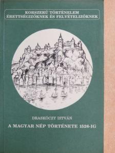 Draskóczy István - A magyar nép története 1526-ig [antikvár]