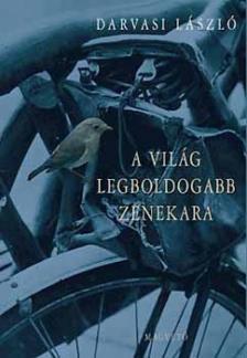 Darvasi László - A világ legboldogabb zenekara [antikvár]