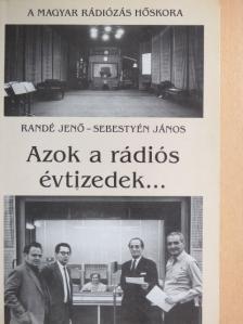 Randé Jenő - Azok a rádiós évtizedek.../... és azok a rádiós évek [antikvár]