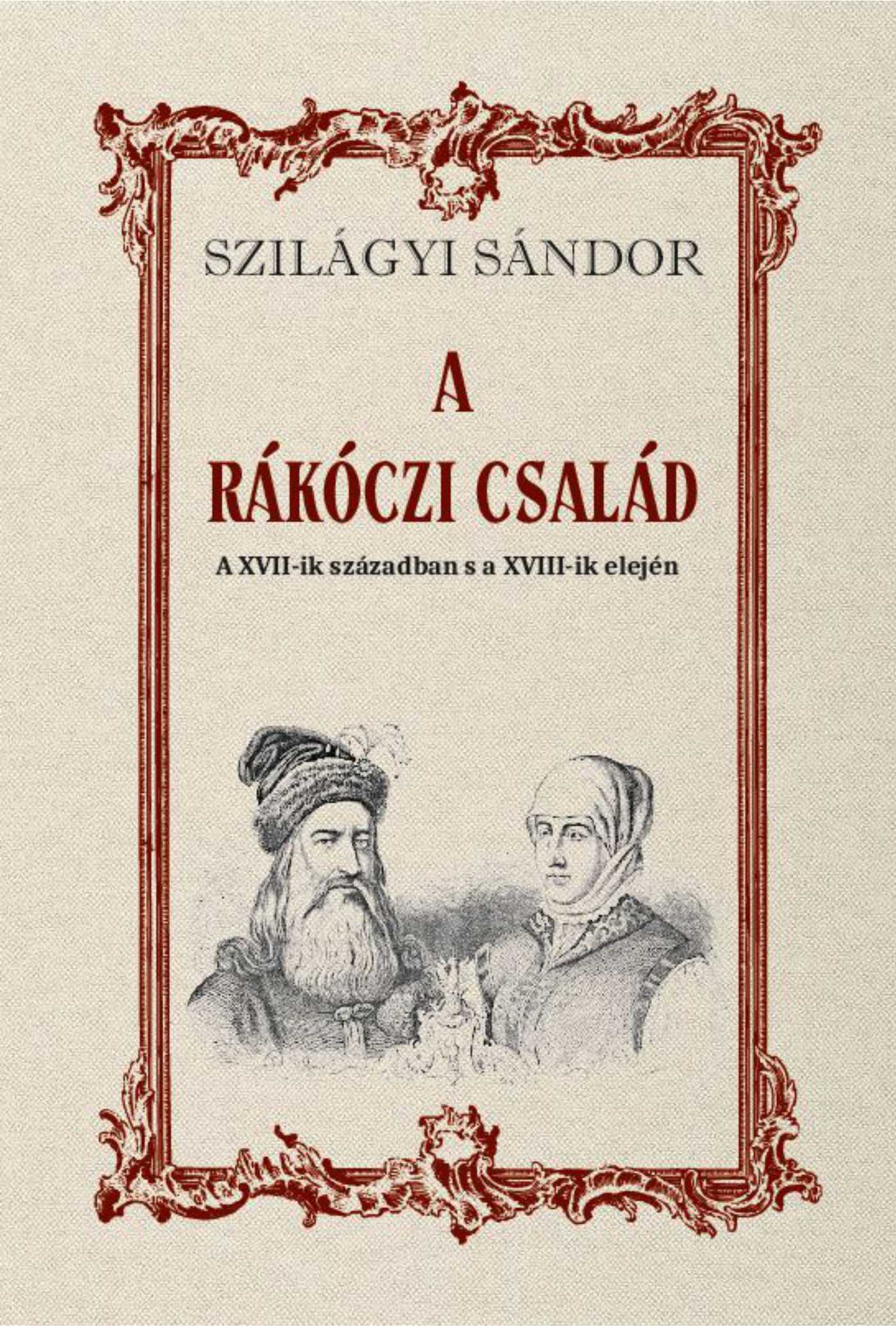 SZILÁGYI SÁNDOR - A RÁKÓCZI CSALÁD A XVII-ik században s a XVIII-ik elején