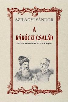 SZILÁGYI SÁNDOR - A RÁKÓCZI CSALÁD A XVII-ik században s a XVIII-ik elején