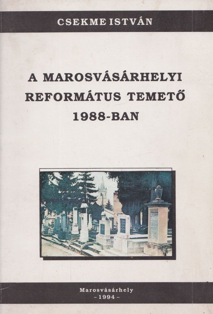 Csekme István - A marosvásárhelyi református temető 1988-ban I. [antikvár]