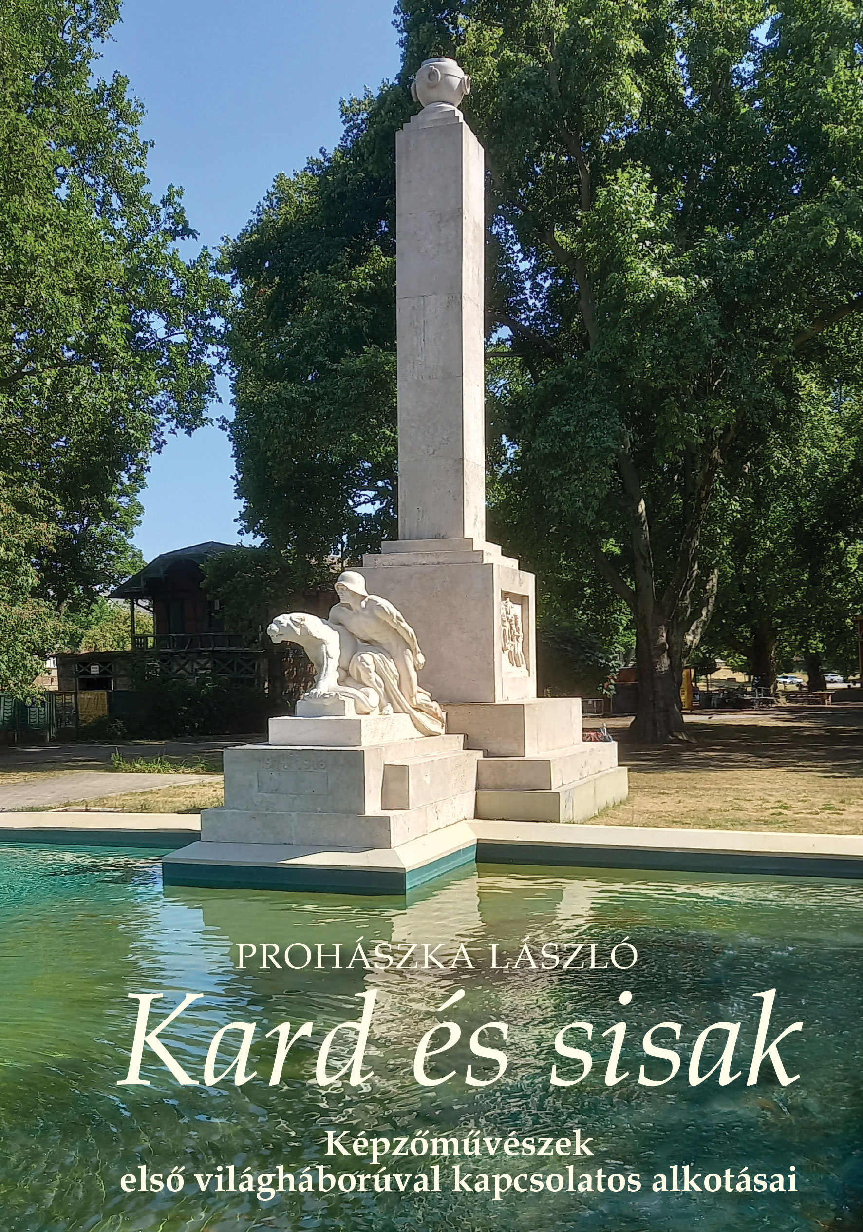 Prohászka László - Kard és sisak - Képzőművészek első világháborúval kapcsolatos alkotásai