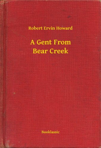 Howard Robert Ervin - A Gent From Bear Creek [eKönyv: epub, mobi]
