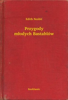 Edith Nesbit - Przygody m³odych Bastablów [eKönyv: epub, mobi]