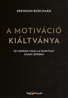 Brendon Burchard - A motiváció kiáltványa