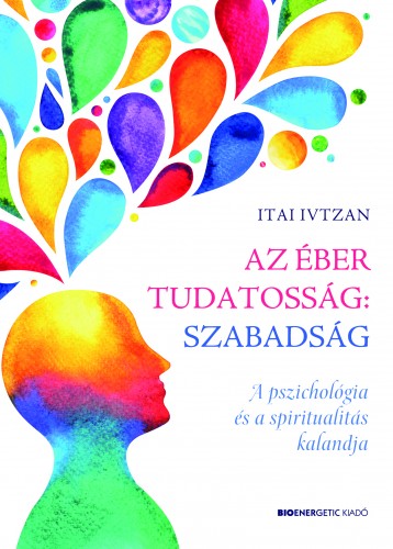 Itai Ivtzan - Az éber tudatosság: szabadság [eKönyv: epub, mobi]