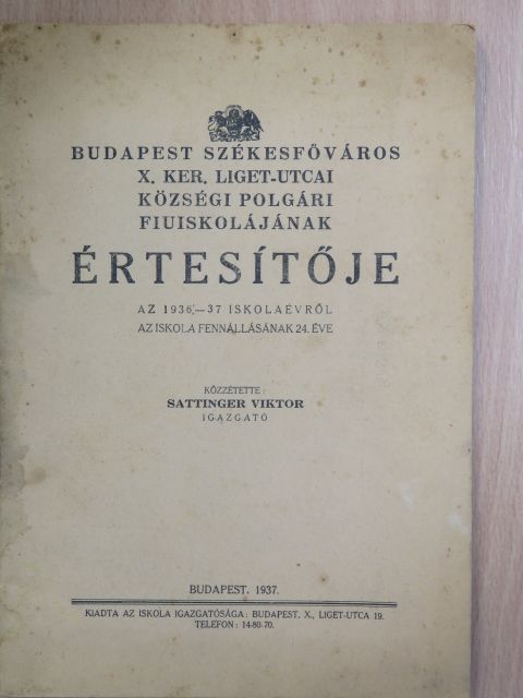 Sattinger Viktor - Budapest Székesfőváros X. ker, Liget-utcai Községi Polgári Fiuiskolájának Értesítője az 1936-37. iskolaévről [antikvár]