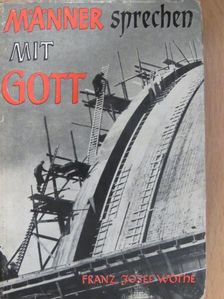 Dr. Franz Josef Wothe - Männer sprechen mit Gott [antikvár]