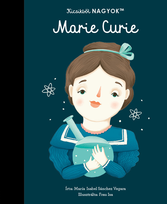 María Isabel Sanchez Vegara - Kicsikből NAGYOK - Marie Curie