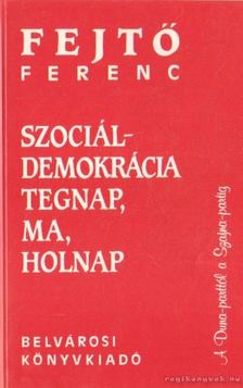 Fejtő Ferenc - Szociáldemokrácia tegnap, ma, holnap [antikvár]