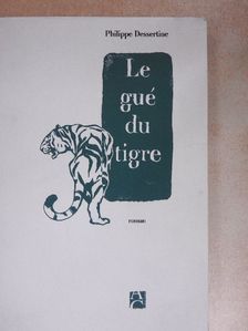 Philippe Dessertine - Le Gué du Tigre [antikvár]