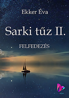 Éva Ekker - Sarki tűz II.-felfedezés [eKönyv: epub, mobi, pdf]