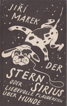 Marek, Jiri - Der Stern Sirius oder liebevolle Plaudereien über Hunde [antikvár]