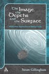 GILLINGHAM, SUSAN - The Image, the Depths, and the Surface [antikvár]