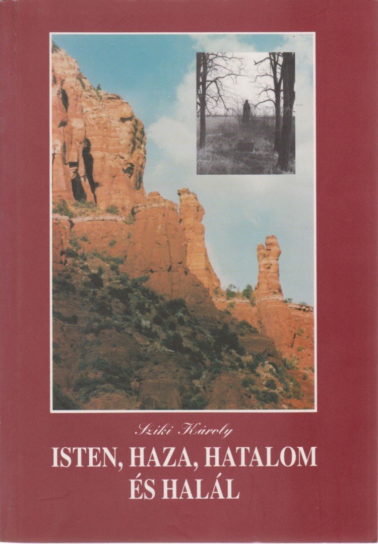 Szíki Károly - Isten, haza, hatalom és halál (dedikált) [antikvár]