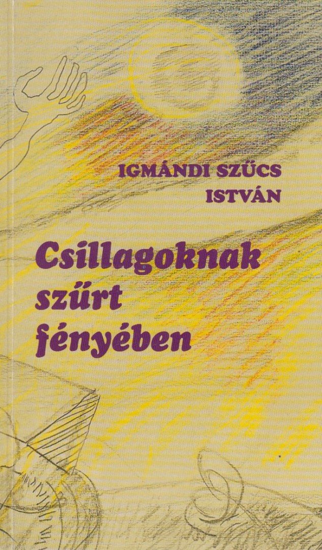Igmándi Szűcs István - Csillagoknak szűrt fényében [antikvár]