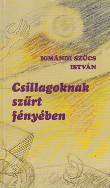 Igmándi Szűcs István - Csillagoknak szűrt fényében [antikvár]