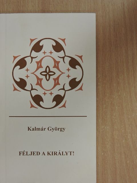 Kalmár György - Féljed a Királyt! [antikvár]