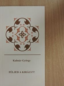 Kalmár György - Féljed a Királyt! [antikvár]