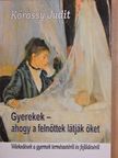 Kőrössy Judit - Gyerekek - ahogy a felnőttek látják őket [antikvár]