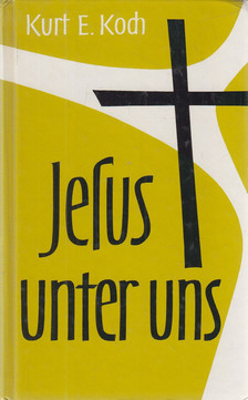 Kurt E. Koch - Jesus unter uns [antikvár]