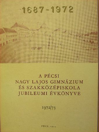 Bánky Tibor - A pécsi Nagy Lajos Gimnázium és Szakközépiskola jubileumi évkönyve 1972/73. [antikvár]