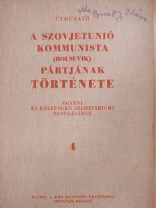 Útmutató a Szovjetunió kommunista (bolsevik) pártjának története egyéni és középfokú szemináriumi tanulásához 4. [antikvár]