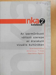 Antalóczy Tímea - Az iparművészet változó szerepe az átalakuló vizuális kultúrában [antikvár]