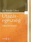 Dr. Ternák Gábor - Utazás-egészség orvosoknak [antikvár]