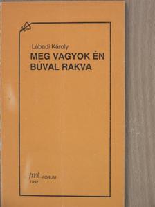 Lábadi Károly - Meg vagyok én búval rakva [antikvár]