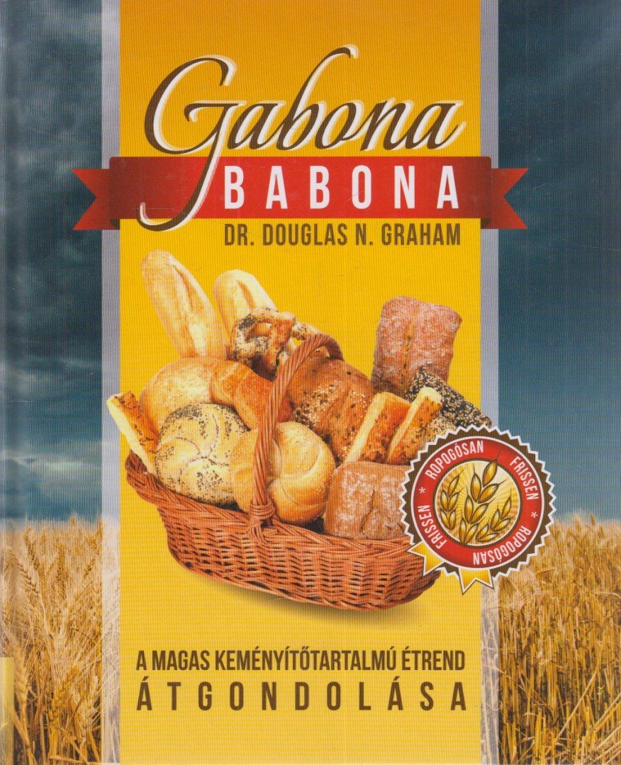 Dr. Douglas N. Graham - Gabona babona - A magas keményítőtartalmú étrend átgondolása [antikvár]