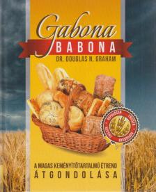 Dr. Douglas N. Graham - Gabona babona - A magas keményítőtartalmú étrend átgondolása [antikvár]