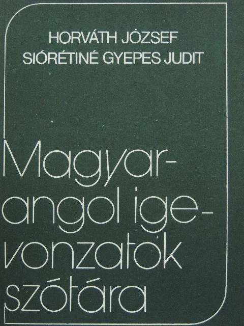 Horváth József - Magyar-angol igevonzatok szótára [antikvár]