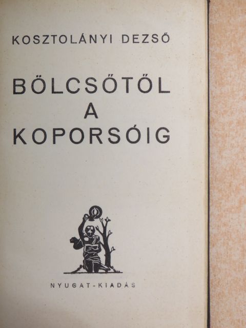 Kosztolányi Dezső - Bölcsőtől a koporsóig [antikvár]
