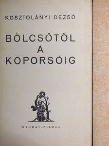 Kosztolányi Dezső - Bölcsőtől a koporsóig [antikvár]