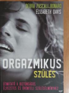 Debra Pascali-Bonaro - Orgazmikus szülés [antikvár]