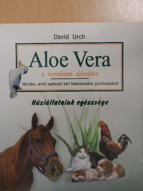 David Urch - Aloe Vera a természet ajándéka - Háziállataink egészsége [antikvár]