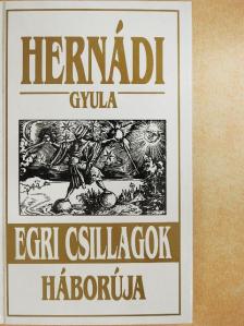 Hernádi Gyula - Egri csillagok háborúja [antikvár]