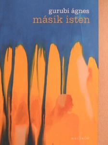 Gurubi Ágnes - Másik Isten [antikvár]