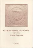 Horváth Alice - Báthory Miklós váci püspök (1474-1506) élete és kora [antikvár]