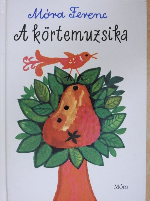 Móra Ferenc - A körtemuzsika [antikvár]