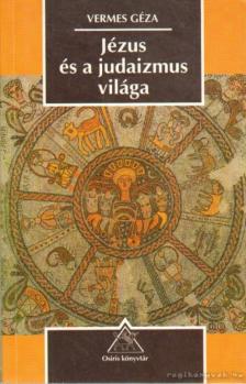 Vermes Géza - Jézus és a judaizmus világa [antikvár]