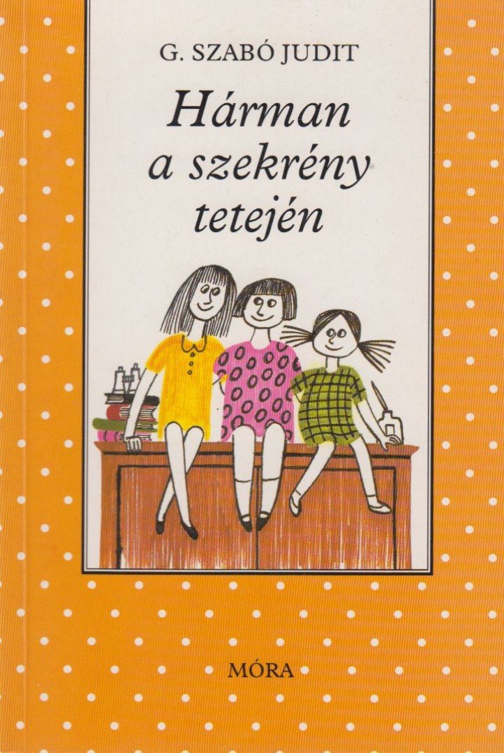 G. SZABÓ JUDIT - Hárman a szekrény tetején [antikvár]