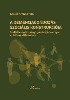 Gaálné Dr. Szabó Edith - A demenciagondozás szociális konstrukciója