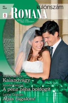 Marion Lennox, Jennifer Greene, Lynne Graham - Romana különszám 60. kötet (Kalandvágy, A pénz néha boldogít, Aljas rágalom!) [eKönyv: epub, mobi]