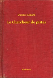 Aimard Gustave - Le Chercheur de pistes [eKönyv: epub, mobi]