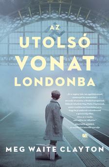 Meg Waite Clayton - Az utolsó vonat Londonba
