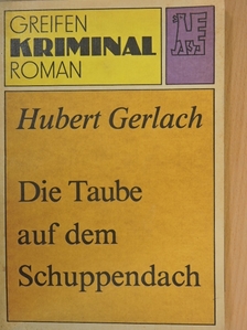 Hubert Gerlach - Die Taube auf dem Schuppendach [antikvár]